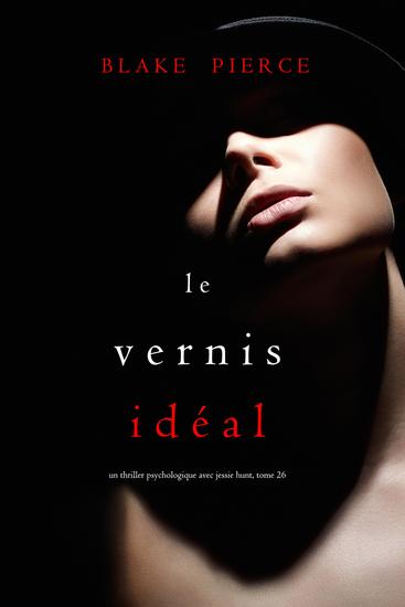 Le Vernis Idéal (Un thriller psychologique avec Jessie Hunt tome 26) - cover