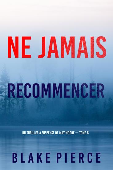 Ne Jamais Recommencer (Un thriller à suspense de May Moore — Tome 6) - cover