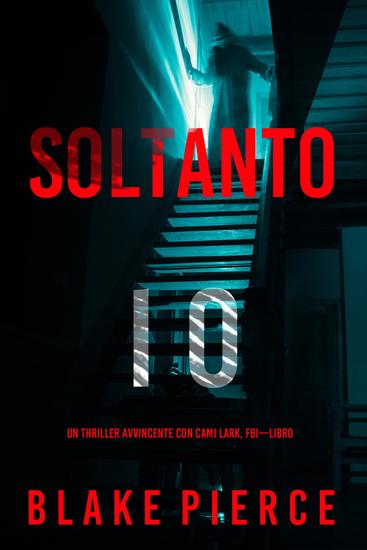 Soltanto Io (Un Thriller Avvincente con Cami Lark FBI—Libro 1) - cover