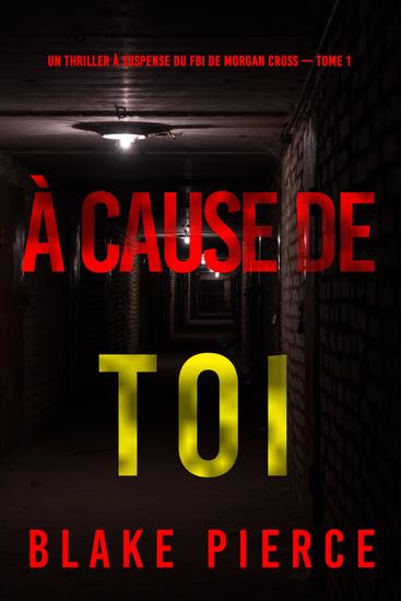 À cause de toi (Un thriller à suspense du FBI de Morgan Cross — Tome 1) - cover