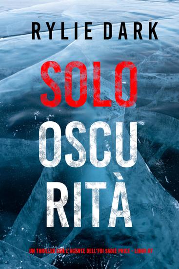 Solo Oscurità (Un thriller con l'Agente dell'FBI Sadie Price - Libro 7) - cover