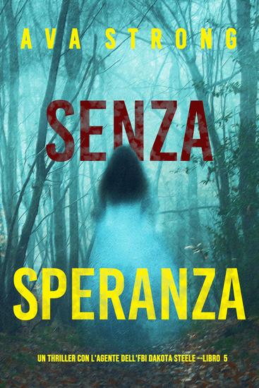 Senza Speranza (Un Thriller con l'Agente dell'FBI Dakota Steele - Libro 5) - cover