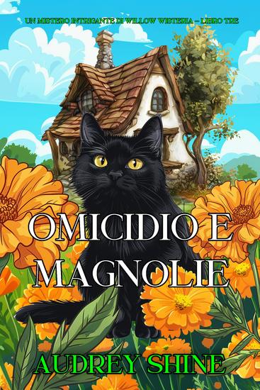 Omicidio e Magnolie (Un Mistero Intrigante di Willow Wisteria - Libro Tre) - cover