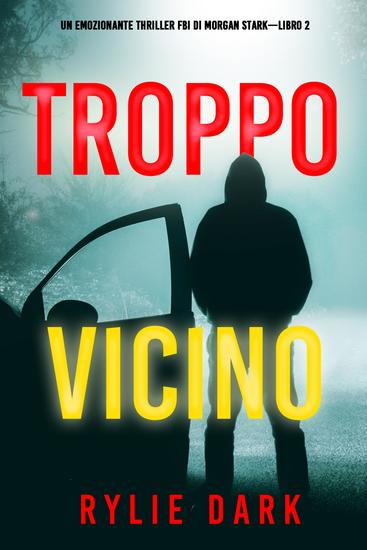 Troppo vicino (Un emozionante thriller FBI di Morgan Stark—Libro 2) - cover