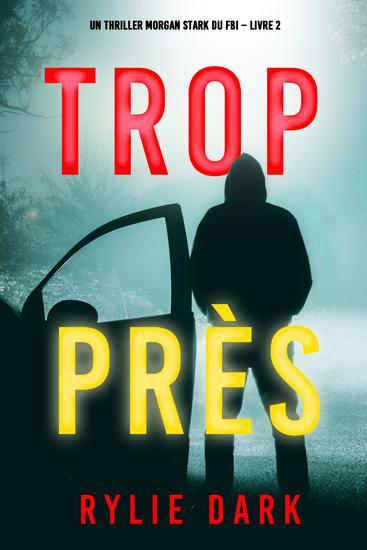 Trop près (Un thriller Morgan Stark du FBI – Livre 2) - cover