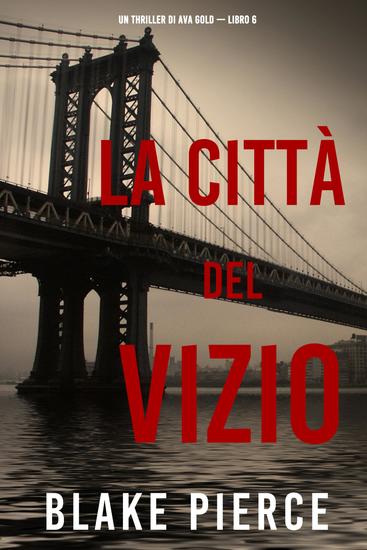 La città del vizio: Un thriller di Ava Gold (Libro 6) - cover