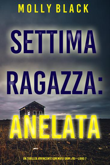 Settima Ragazza: Anelata (Un Thriller Avvincente con Maya Gray FBI—Libro 7) - cover