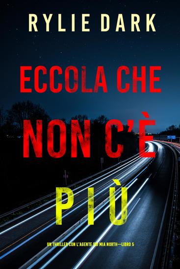 Eccola che non c'è più (Un Thriller con l'Agente FBI Mia North—Libro 5) - cover