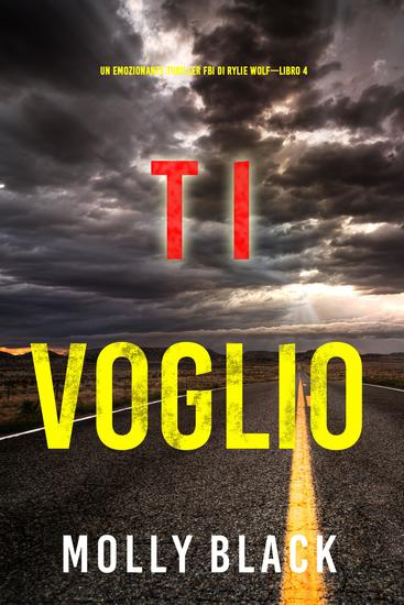 Ti voglio (Un emozionante thriller FBI di Rylie Wolf—Libro 4) - cover