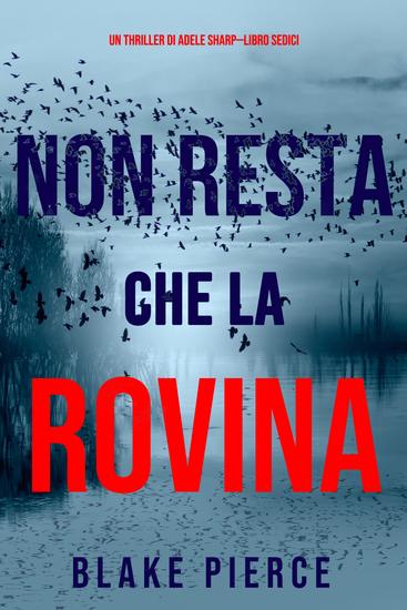 Non resta che la rovina (Un thriller di Adele Sharp—Libro Sedici) - cover