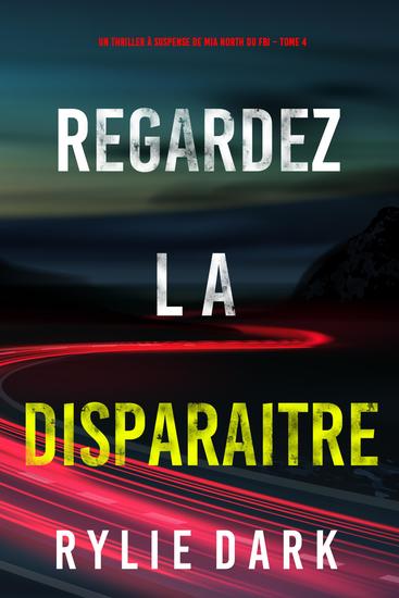 Regardez-la disparaitre (Un thriller à suspense de Mia North du FBI – Tome 4) - cover