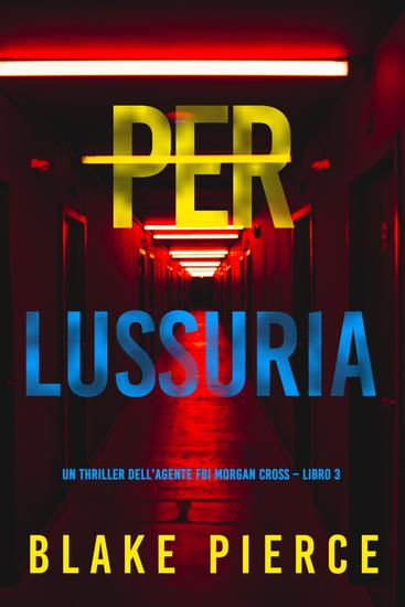 Per lussuria (Un thriller dell'agente FBI Morgan Cross – Libro 3) - cover