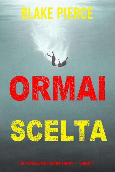 Ormai scelta (Un Thriller di Laura Frost — Libro 7) - cover