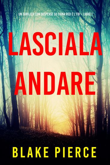 Lasciala andare (Un thriller con suspense su Fiona Red e l'FBI – Libro 1) - cover