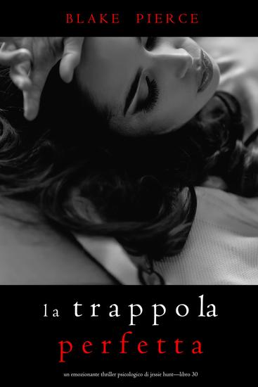 La Trappola Perfetta (Un emozionante thriller psicologico di Jessie Hunt—Libro Trenta) - cover