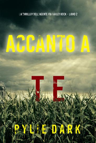Accanto a te (Un thriller dell'agente FBI Hailey Rock – Libro 2) - cover