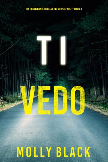 Ti vedo (Un emozionante thriller FBI di Rylie Wolf—Libro 3) - cover