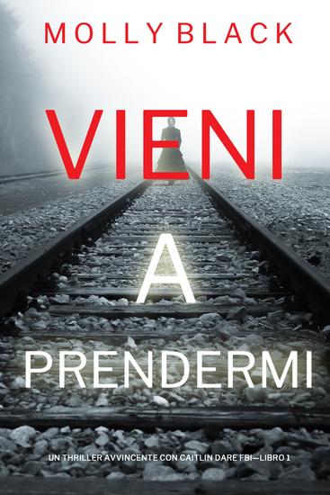 Vieni a prendermi (Un Thriller Avvincente con Caitlin Dare FBI—Libro 1) - cover