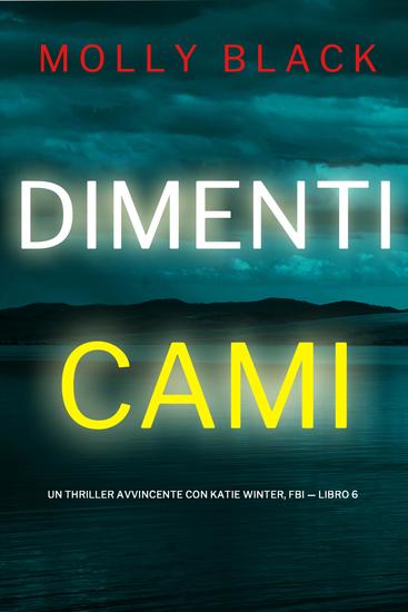 Dimenticami (Un Thriller Avvincente con Katie Winter FBI — Libro 6) - cover