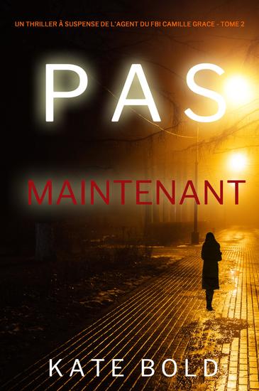 Pas Maintenant (Un Thriller à Suspense de l'Agent du FBI Camille Grace - Tome 2) - cover