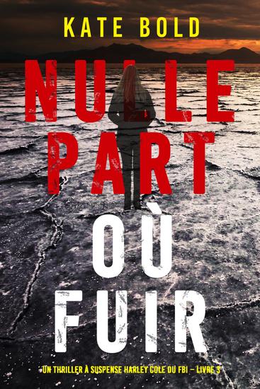 Nulle part où fuir (Un thriller à suspense Harley Cole du FBI – Livre 3) - cover