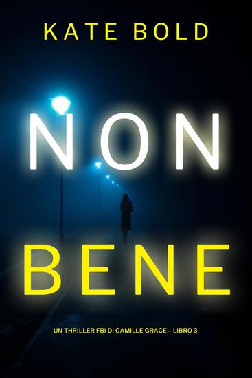 Non Bene (Un Thriller FBI di Camille Grace – Libro 3) - cover