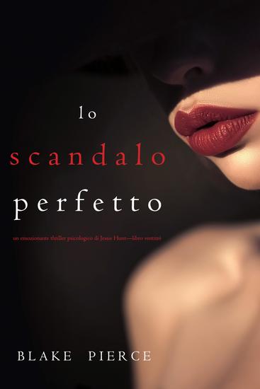 Lo scandalo perfetto (Un thriller psicologico di Jessie Hunt—Libro ventitré) - cover