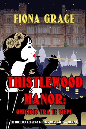 Thistlewood Manor: Omicidio Tra le Siepi (Un Thriller Leggero di Eliza Montagu — Libro 1) - cover