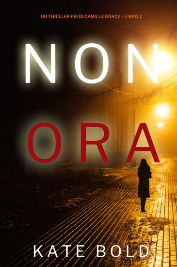 Non Ora (Un Thriller FBI di Camille Grace – Libro 2) - cover