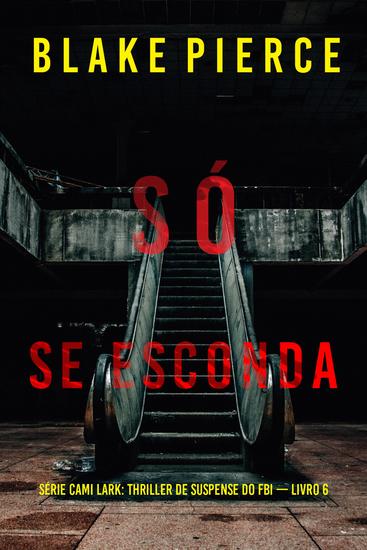 Só Se Esconda (Série Cami Lark: Thriller de Suspense do FBI — Livro 6) - cover