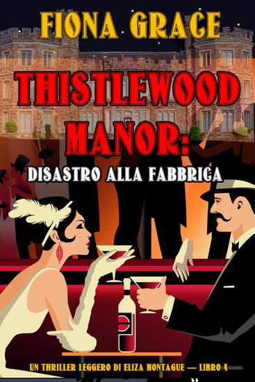 Thistlewood Manor: Disastro alla Fabbrica (Un Thriller Leggero di Eliza Montague — Libro 4) - cover