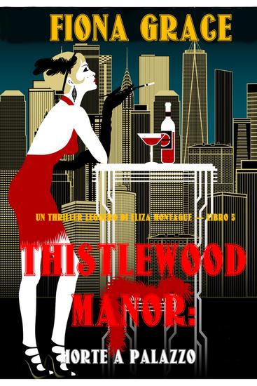 Thistlewood Manor: Morte a Palazzo (Un Thriller Leggero di Eliza Montague — Libro 5) - cover