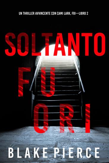 Soltanto Fuori (Un Thriller Avvincente con Cami Lark FBI—Libro 2) - cover
