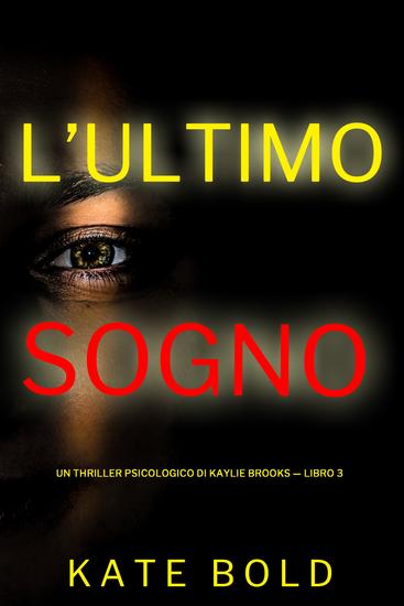 L'Ultimo Sogno (Un Thriller Psicologico di Kaylie Brooks — Libro 3) - cover