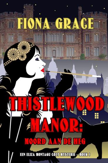 Thistlewood Manor: Moord aan de heg (Een Eliza Montagu cozy mysterie – Boek 1) - cover