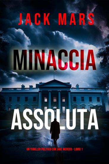 Minaccia Assoluta (Un Thriller Politico con Jake Mercer – Libro 1) - cover