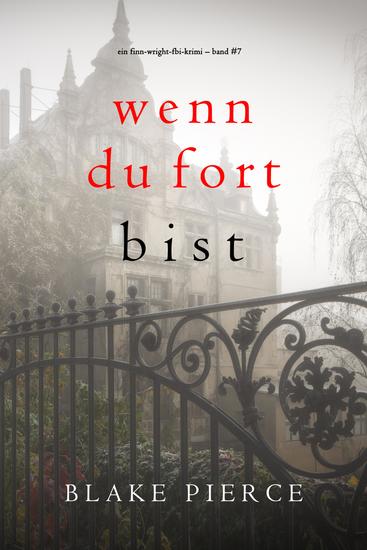 Wenn du fort bist (Ein Finn-Wright-FBI-Krimi – Band Sieben) - cover