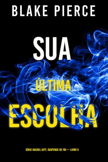 Sua Última Escolha (Série Rachel Gift: Suspense de FBI — Livro 5) - cover