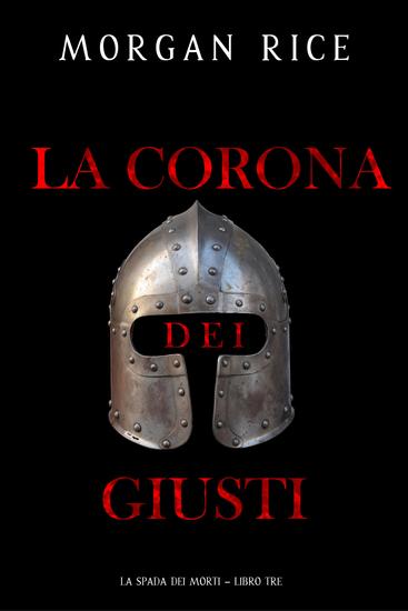 La Corona dei Giusti (La Spada dei Morti – Libro Tre) - cover