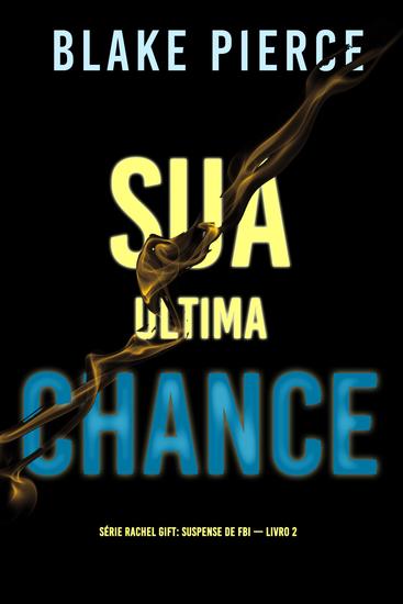 Sua Última Chance (Série Rachel Gift: Suspense de FBI — Livro 2) - cover