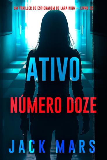 Ativo Número Doze (Um Thriller de Espionagem de Lara King — Livro 12) - cover