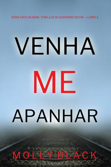 Venha Me Apanhar (Série Caitlin Dare: Thriller de Suspense do FBI — Livro 4) - cover
