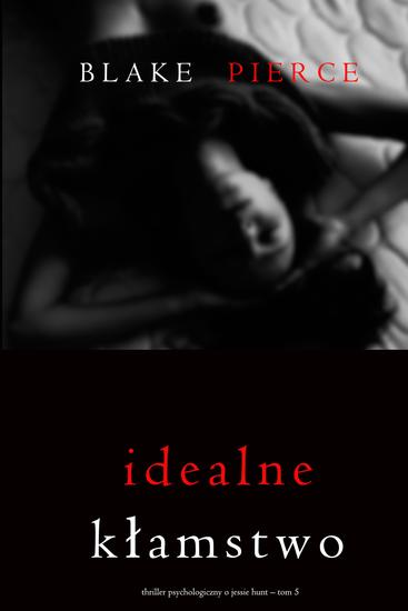 Idealne kłamstwo (Thriller psychologiczny o Jessie Hunt – Tom 5) - cover