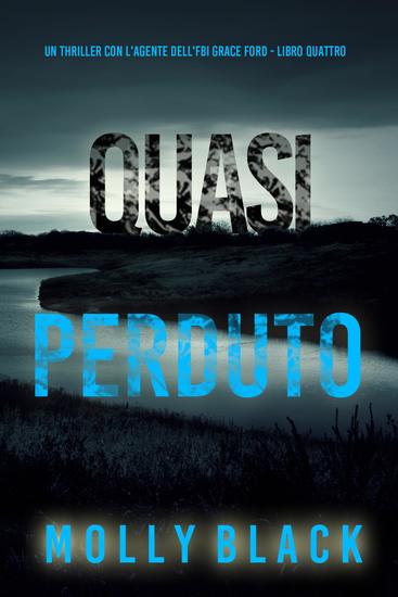 Quasi Perduto (Un thriller con l'agente dell'FBI Grace Ford - Libro Quattro) - cover