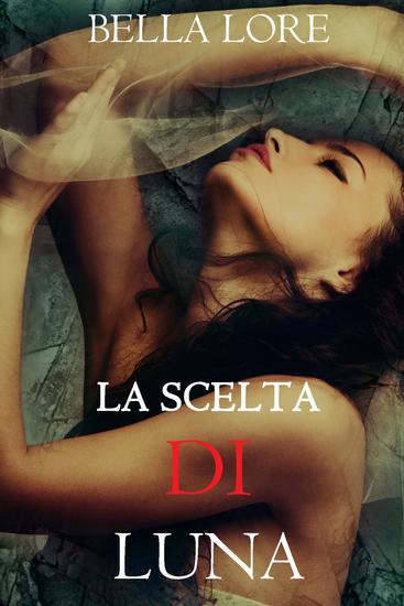 La Scelta di Luna: il 9° di 9 romanzi di Bella Lore - cover
