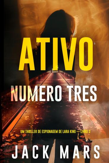 Ativo Número Três (Um Thriller de Espionagem de Lara King — Livro 3) - cover