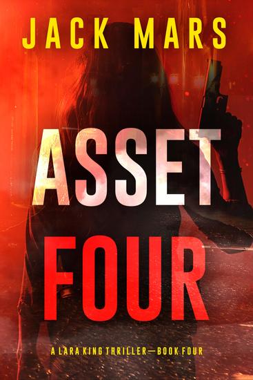 Asset Four (A Lara King Espionage Thriller—Book 4) - cover