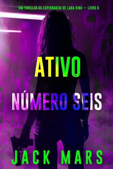 Ativo Número Seis (Um Thriller de Espionagem de Lara King — Livro 6) - cover