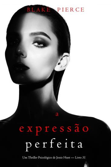 A Expressão Perfeita (Um Thriller Psicológico de Jessie Hunt — Livro 31) - cover