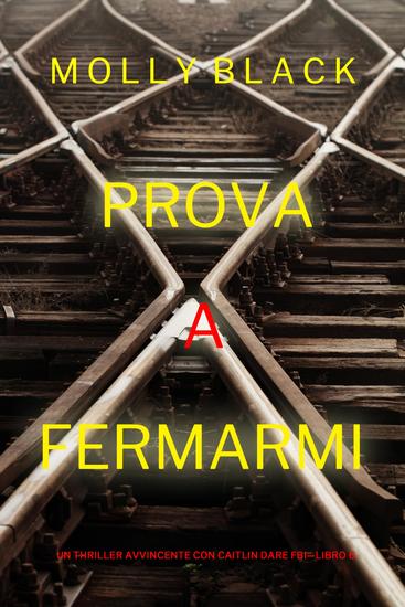 Prova a fermarmi (Un Thriller Avvincente con Caitlin Dare FBI—Libro 6) - cover
